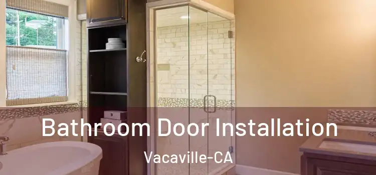  Bathroom Door Installation Vacaville-CA