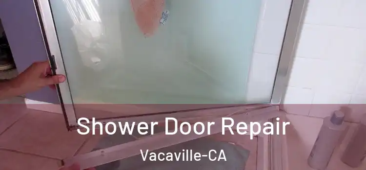  Shower Door Repair Vacaville-CA